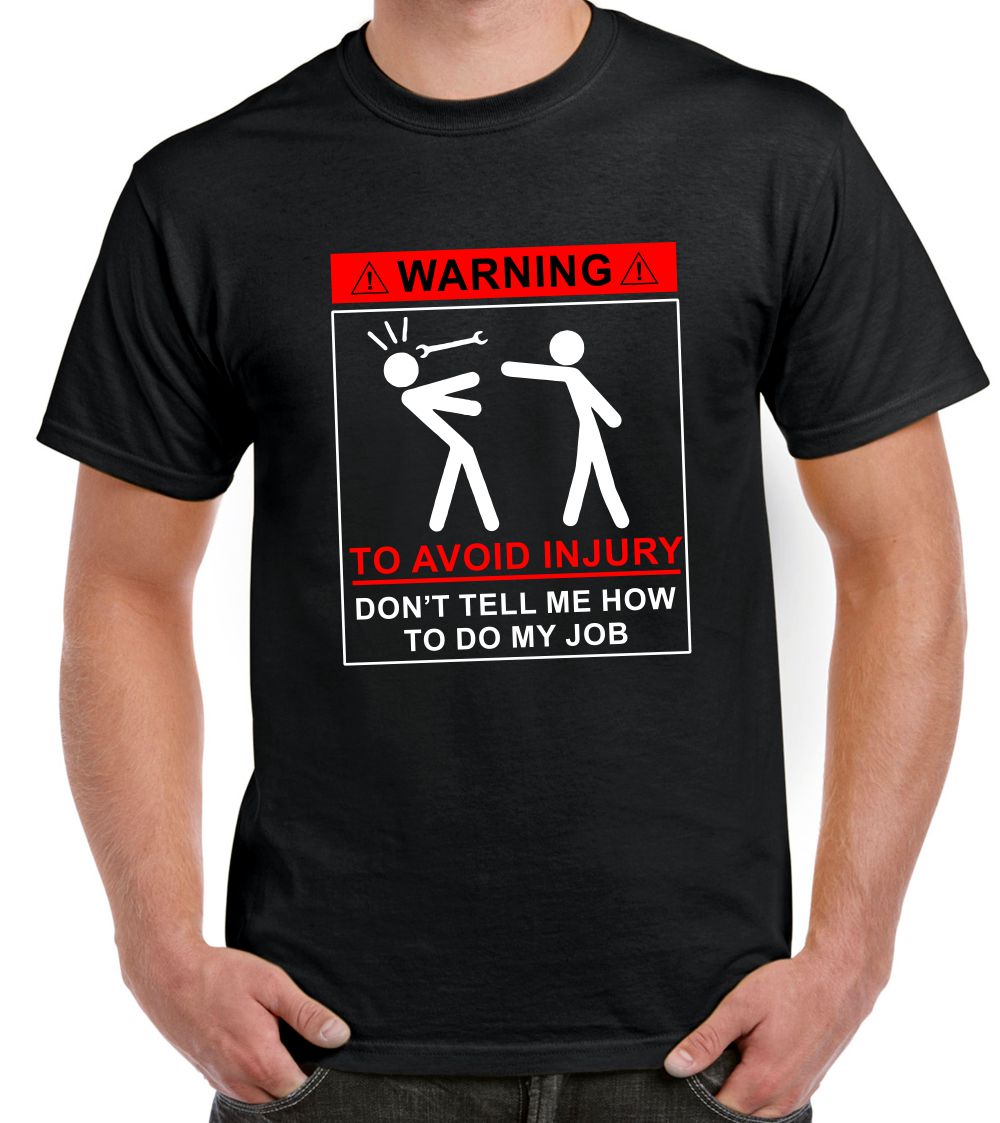 Warning To Avoid Injury Don't Tell Me How To Do My Job – Men's T-Shirt
